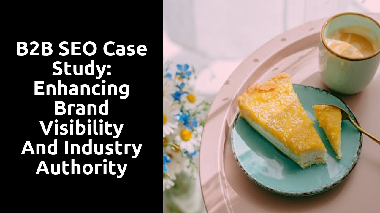 B2B SEO Case Study: Enhancing Brand Visibility and Industry Authority