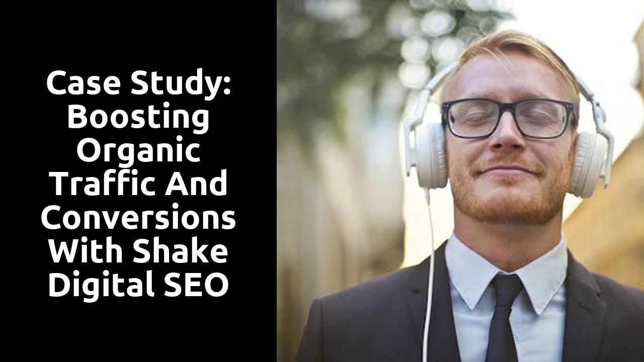 Case Study: Boosting Organic Traffic and Conversions with Shake Digital SEO Agency