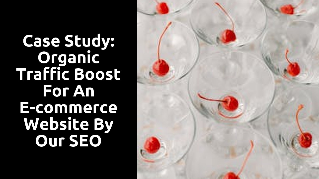 Case Study: Organic Traffic Boost for an E-commerce Website by Our SEO Agency