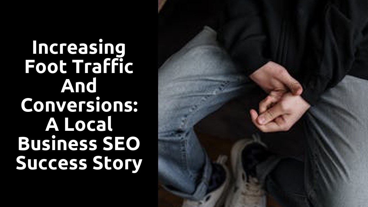 Increasing Foot Traffic and Conversions: A Local Business SEO Success Story