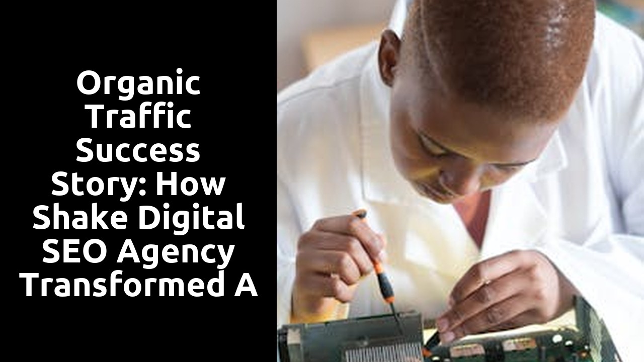 Organic Traffic Success Story: How Shake Digital SEO Agency Transformed a Websites Visibility